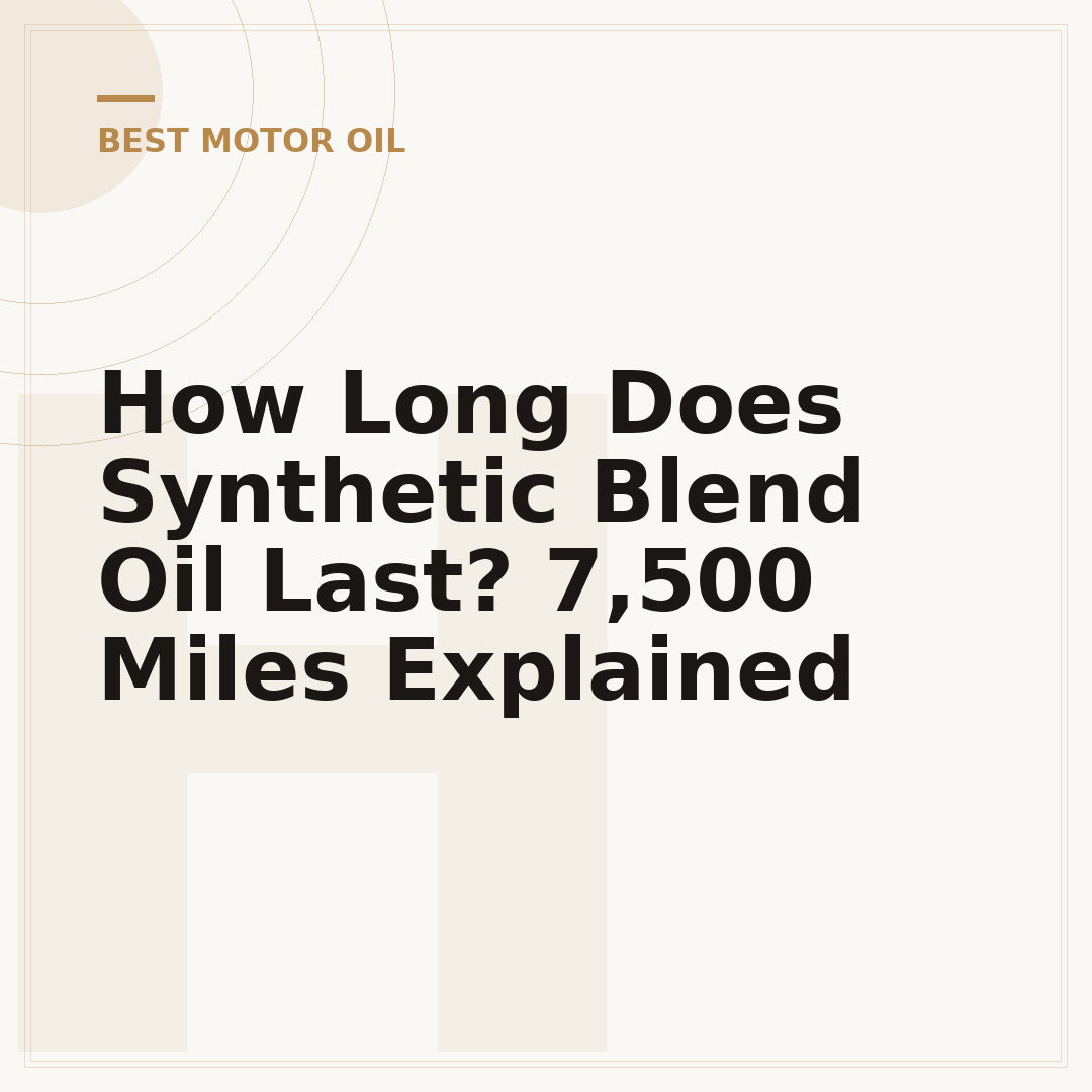 How Long Does Synthetic Blend Oil Last? 7,500 Miles Explained