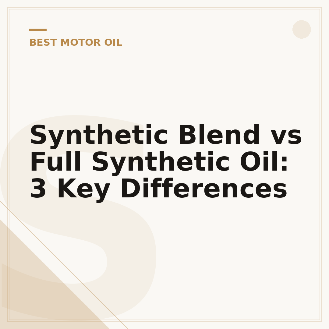 Synthetic Blend vs Full Synthetic Oil: 3 Key Differences