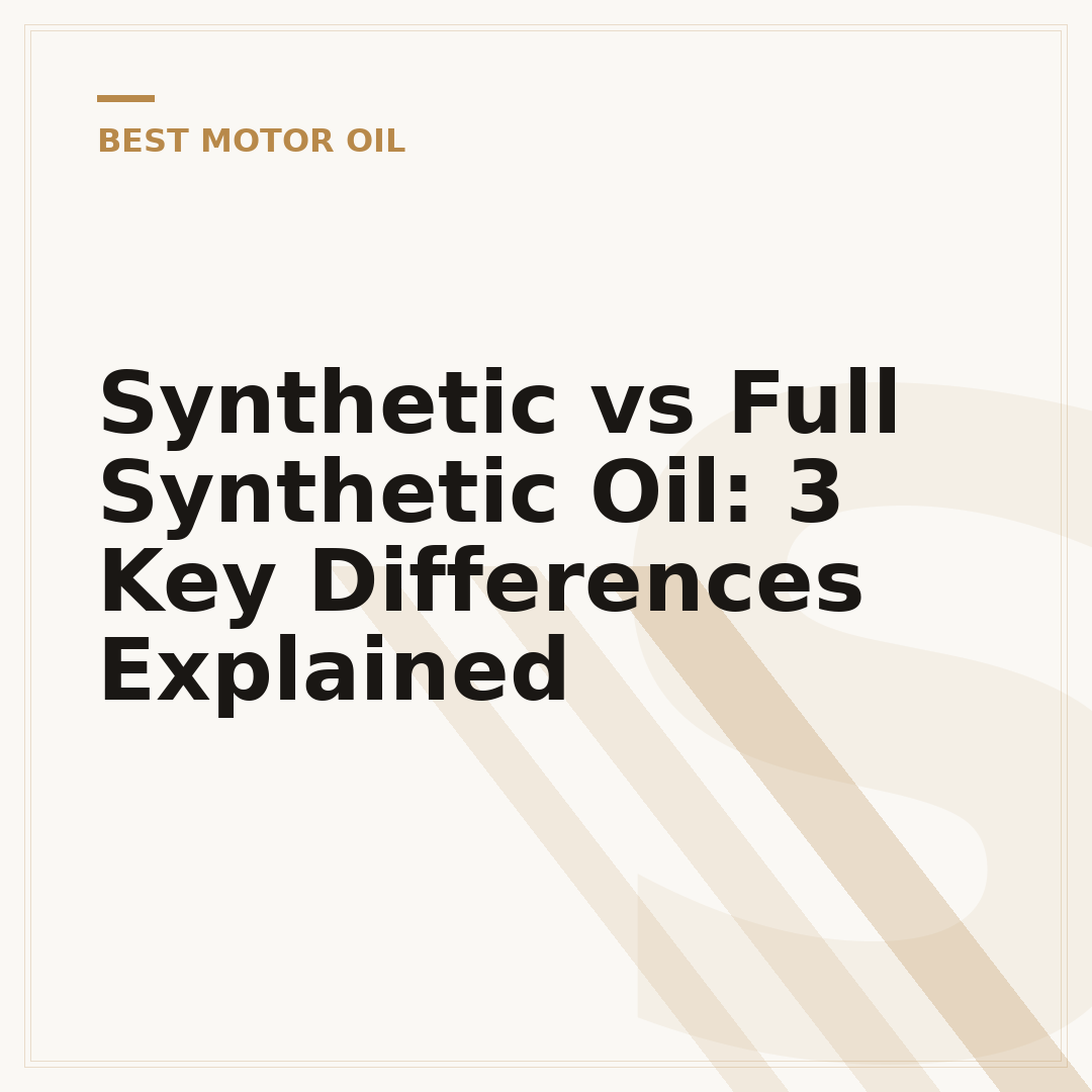 Synthetic vs Full Synthetic Oil: 3 Key Differences Explained