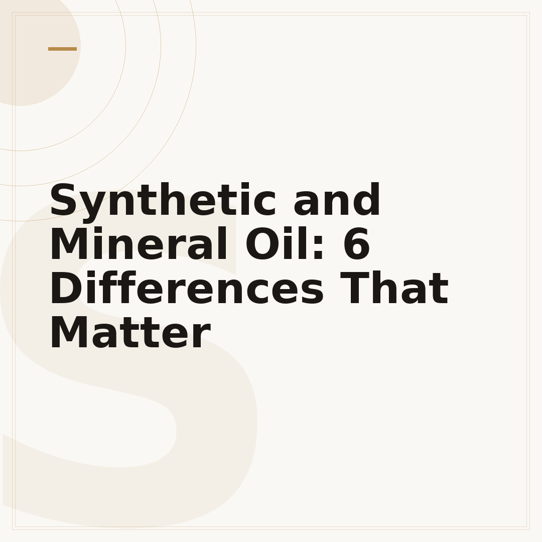 Synthetic and Mineral Oil: 6 Differences That Matter