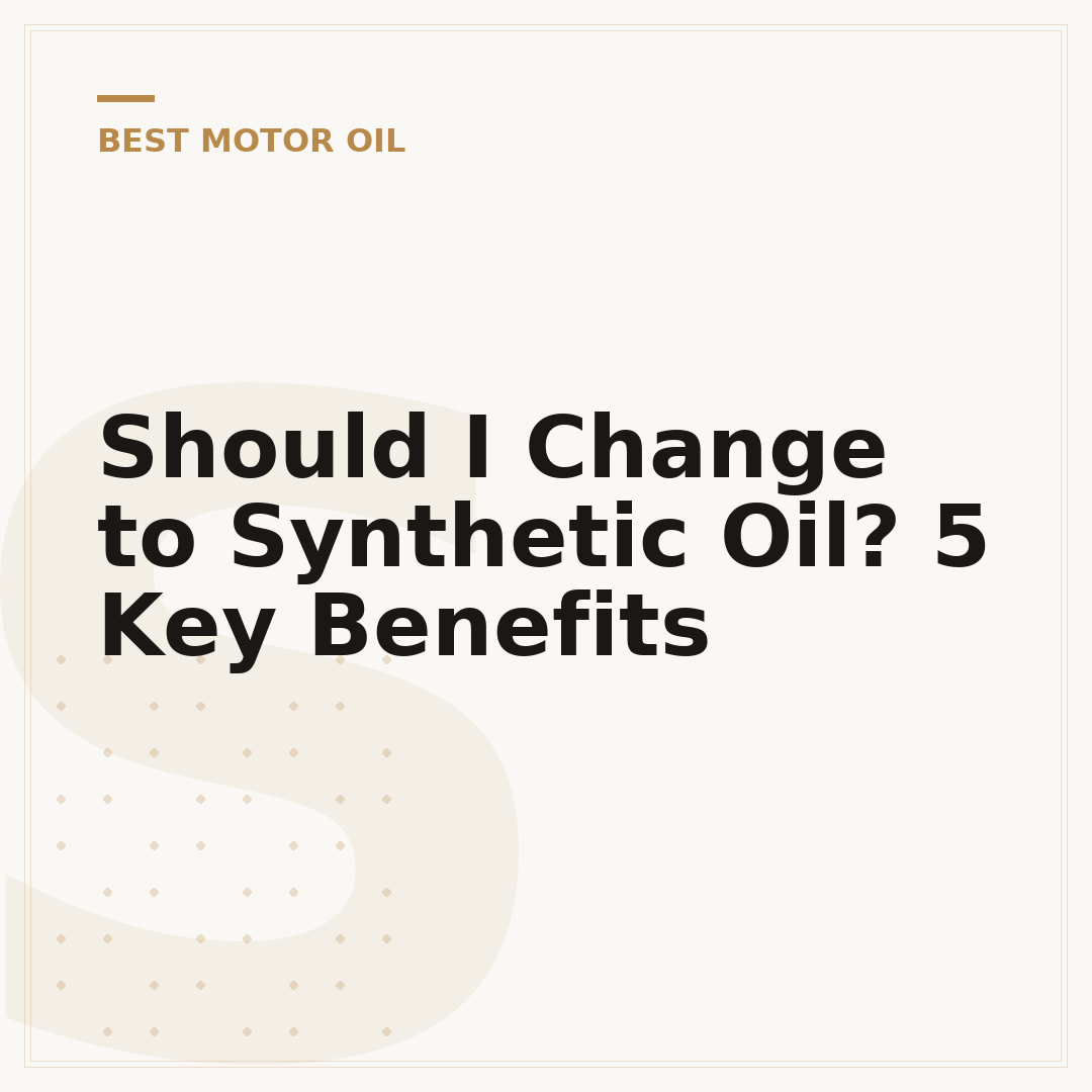Should I Change to Synthetic Oil? 5 Key Benefits