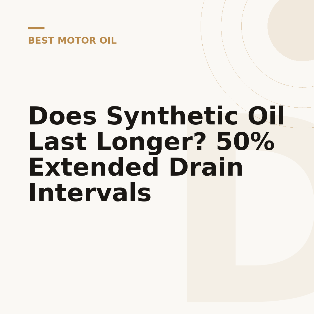 Does Synthetic Oil Last Longer? 50% Extended Drain Intervals