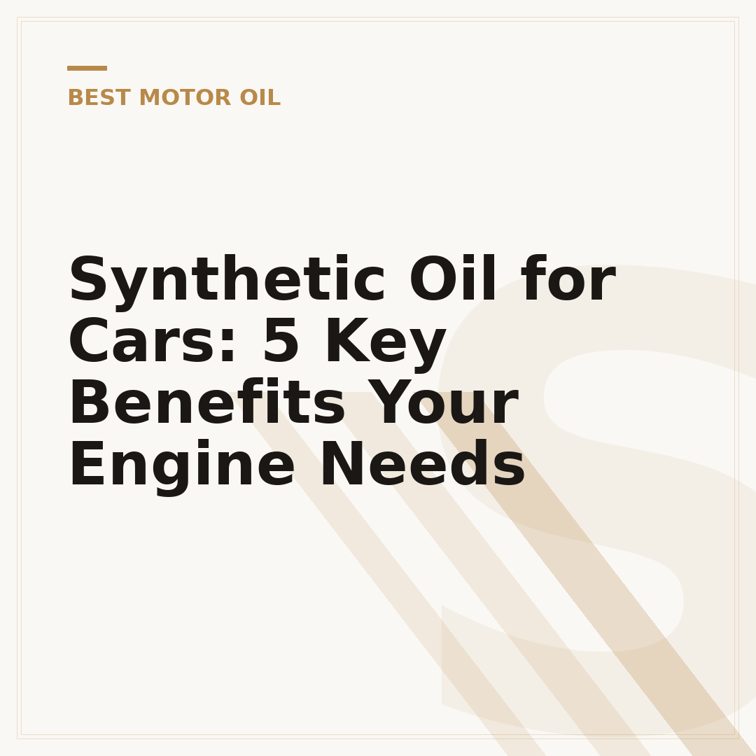 Synthetic Oil for Cars: 5 Key Benefits Your Engine Needs