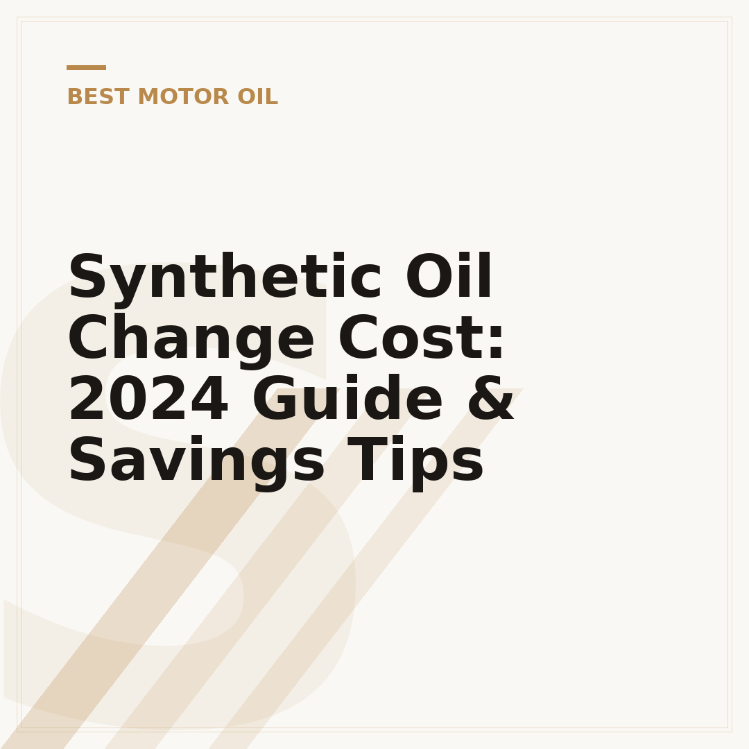 Synthetic Oil Change Cost: 2024 Guide & Savings Tips