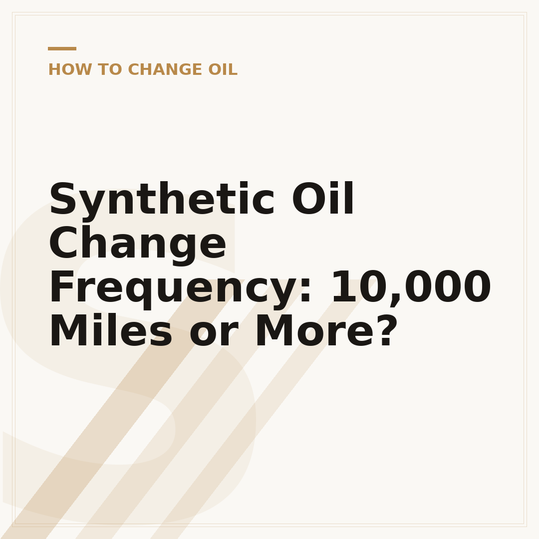 Synthetic Oil Change Frequency: 10,000 Miles or More?