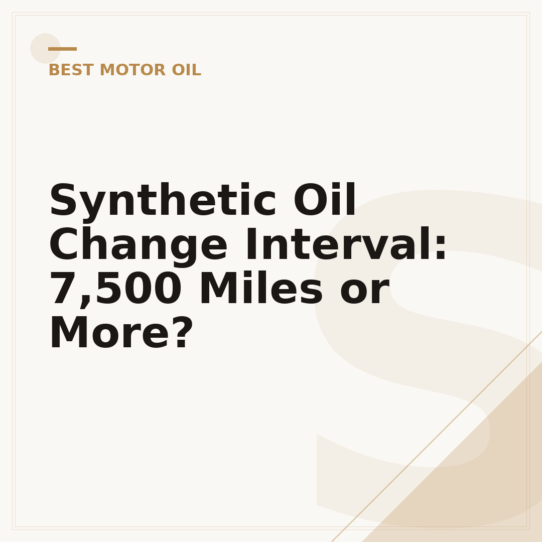 Synthetic Oil Change Interval: 7,500 Miles or More?