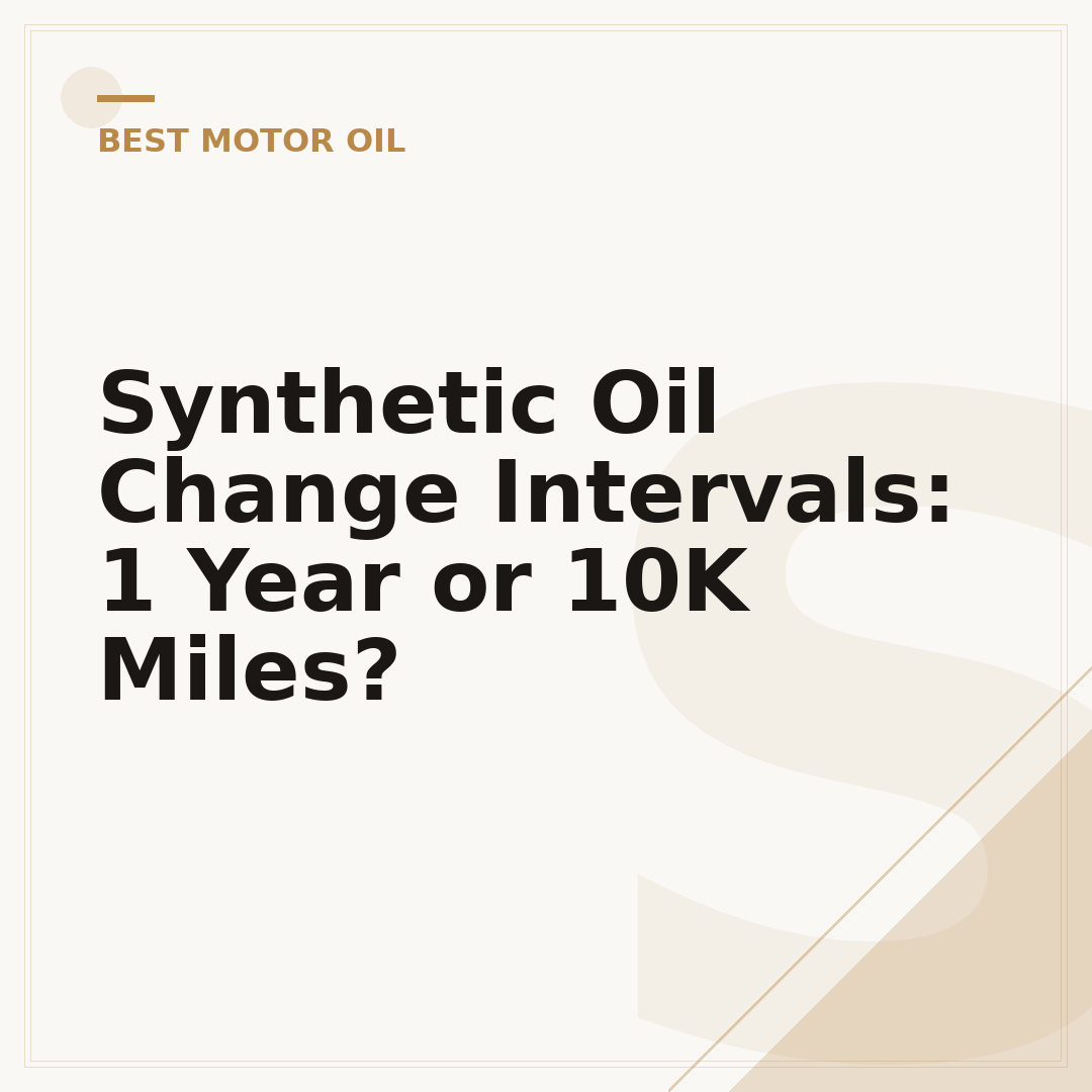 Synthetic Oil Change Intervals: 1 Year or 10K Miles?
