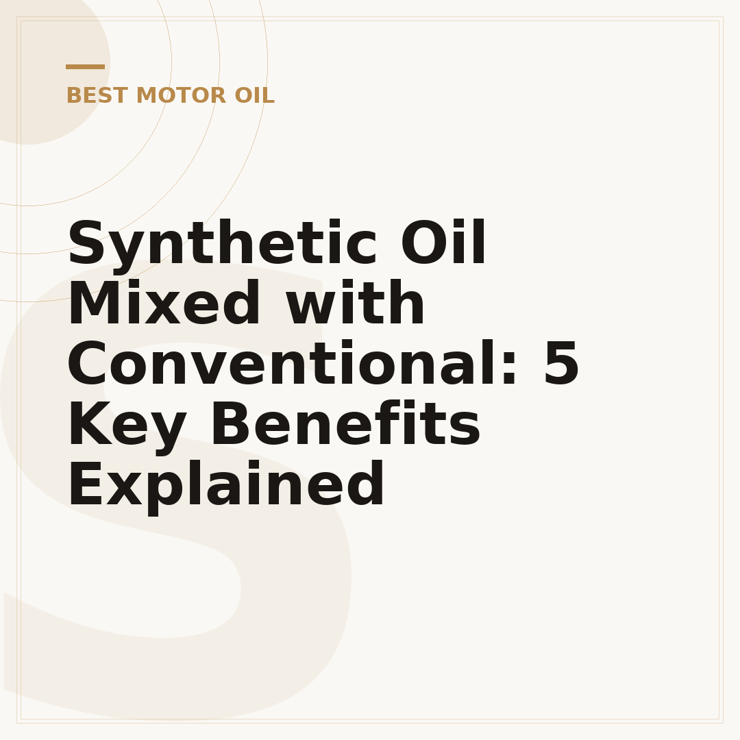 Synthetic Oil Mixed with Conventional: 5 Key Benefits Explained