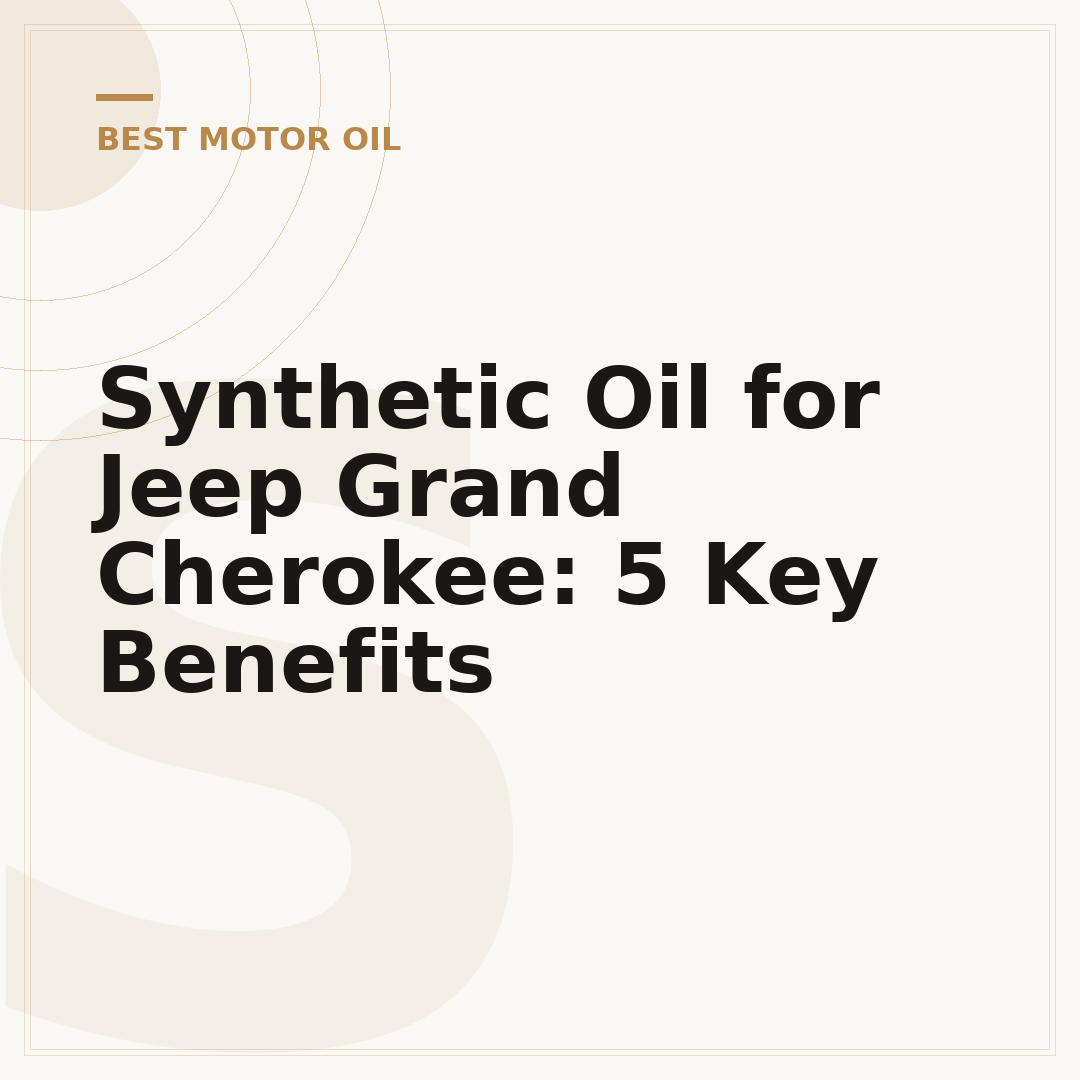 Synthetic Oil for Jeep Grand Cherokee: 5 Key Benefits