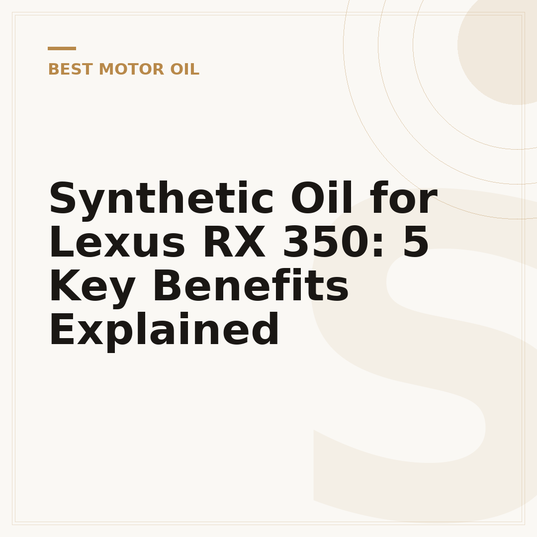Synthetic Oil for Lexus RX 350: 5 Key Benefits Explained