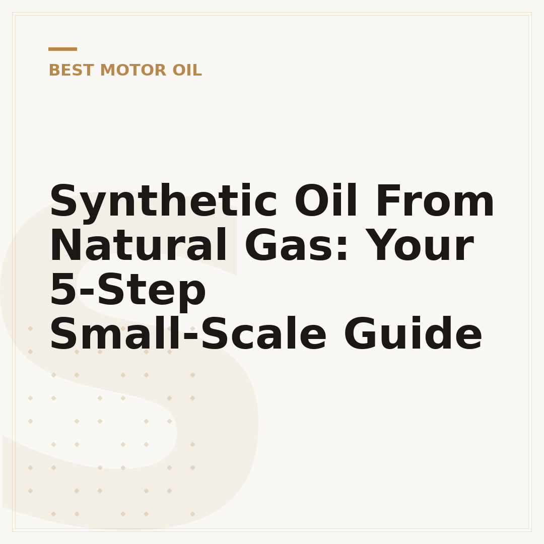 Synthetic Oil From Natural Gas: Your 5-Step Small-Scale Guide
