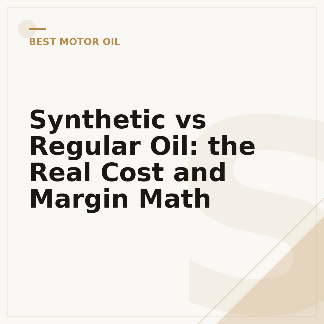Synthetic vs Regular Oil: the Real Cost and Margin Math