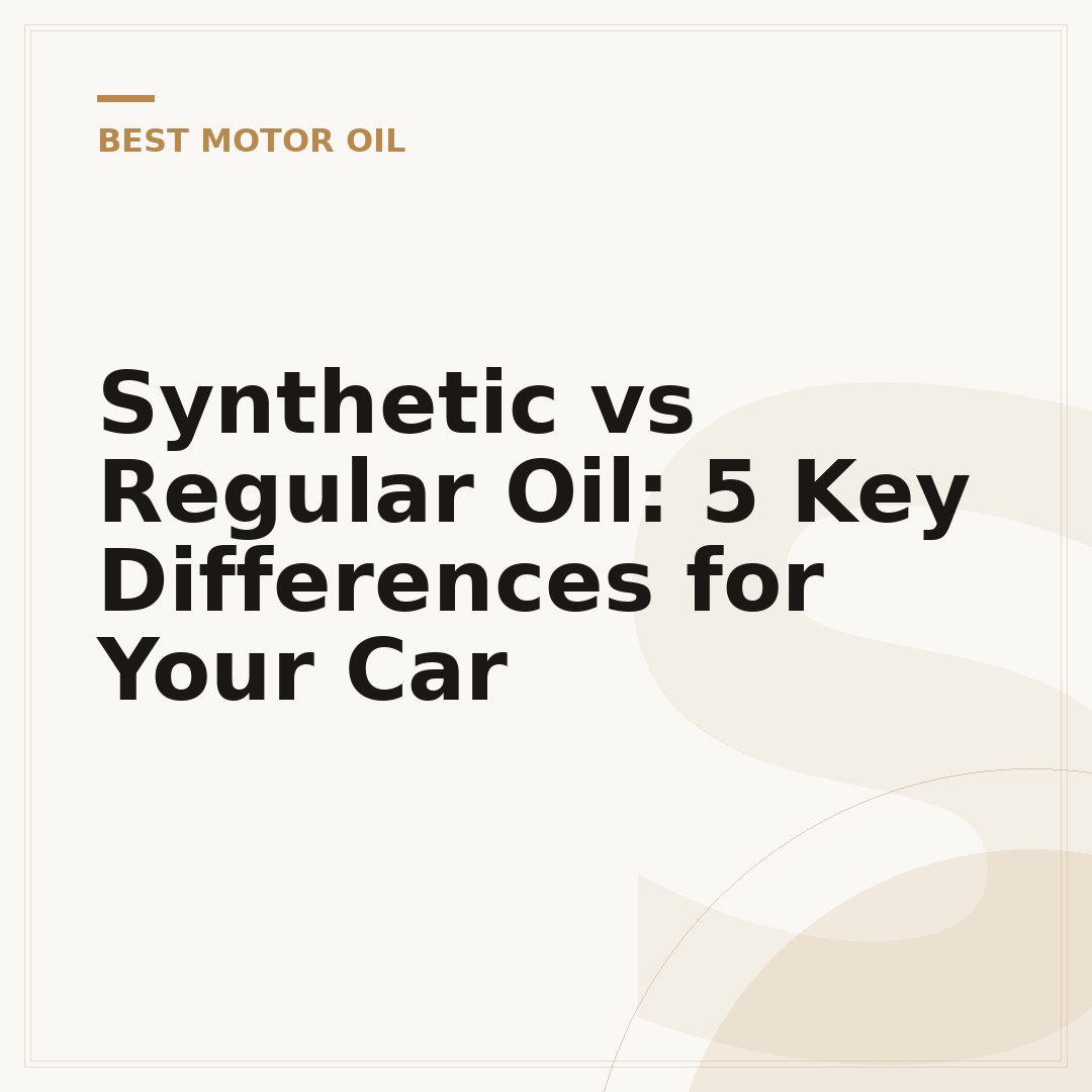 Synthetic vs Regular Oil: 5 Key Differences for Your Car