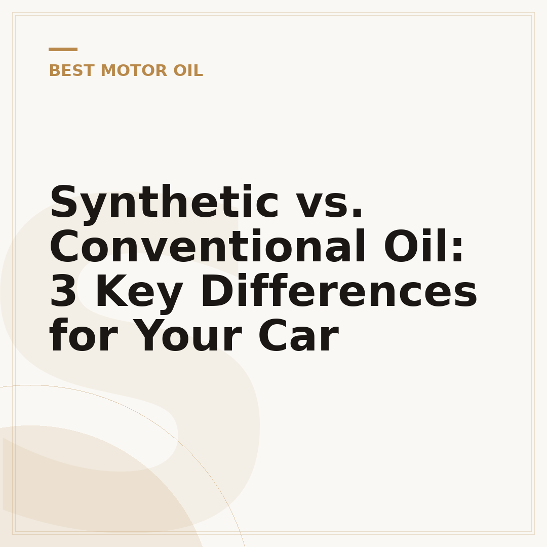 Synthetic vs. Conventional Oil: 3 Key Differences for Your Car