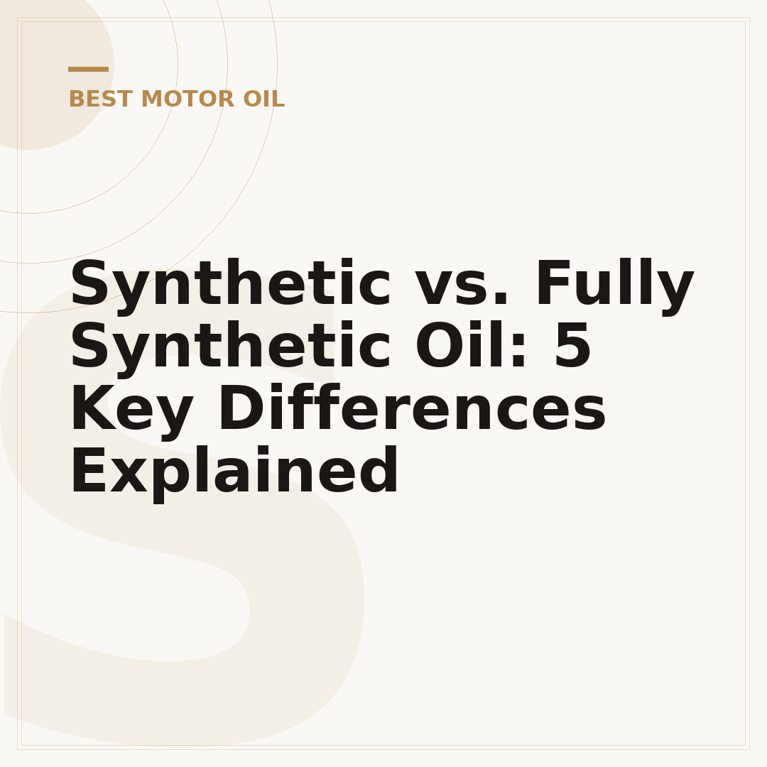 Synthetic vs. Fully Synthetic Oil: 5 Key Differences Explained