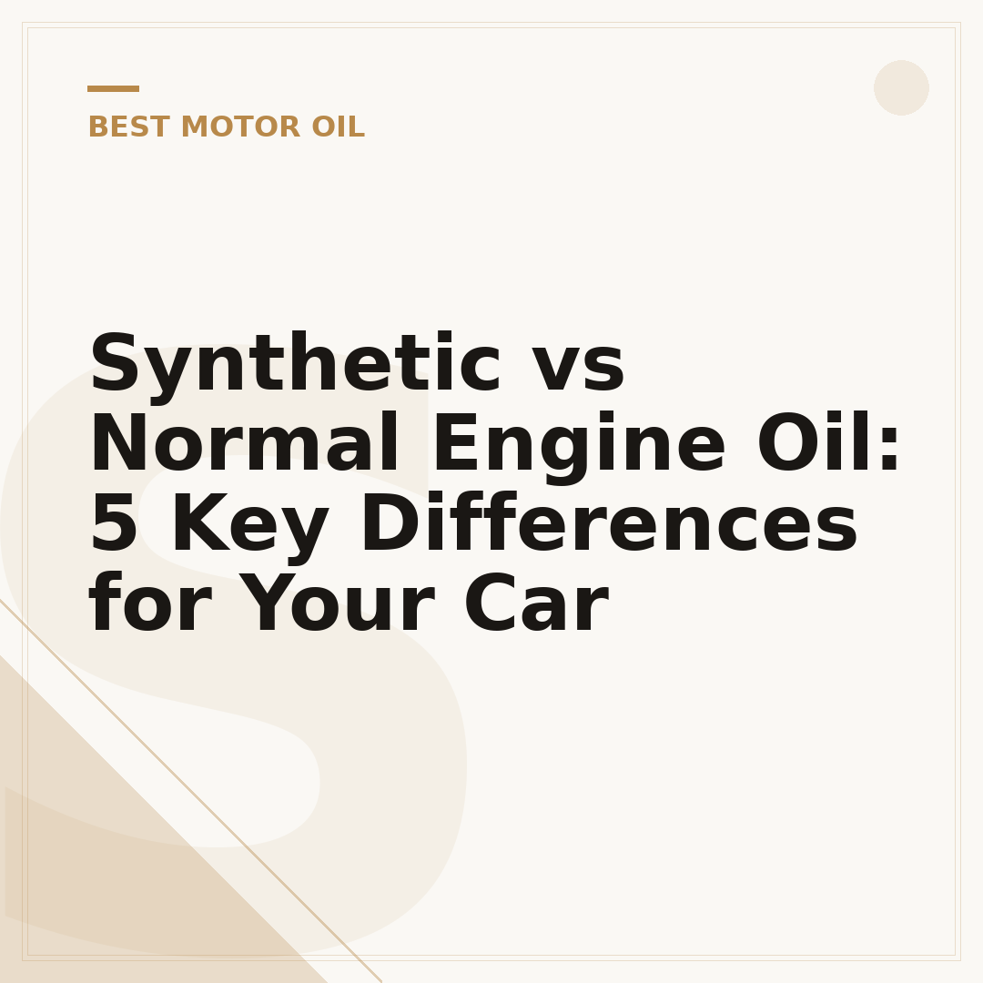 Synthetic vs Normal Engine Oil: 5 Key Differences for Your Car