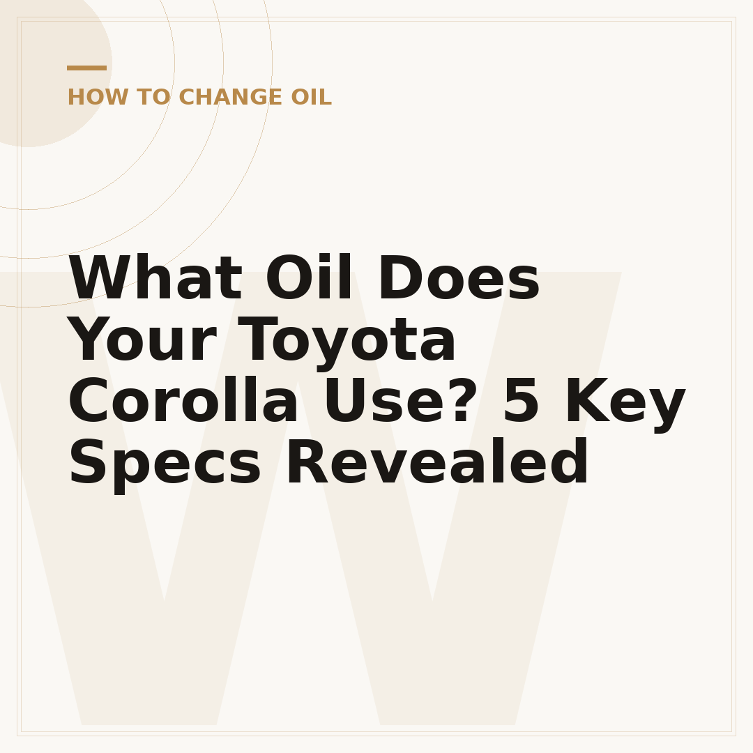What Oil Does Your Toyota Corolla Use? 5 Key Specs Revealed