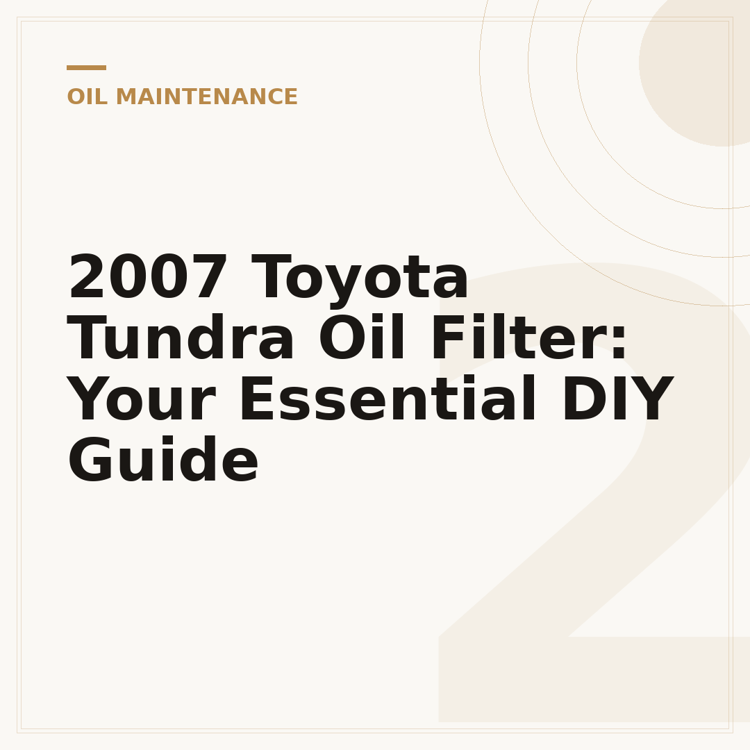 2007 Toyota Tundra Oil Filter: Your Essential DIY Guide