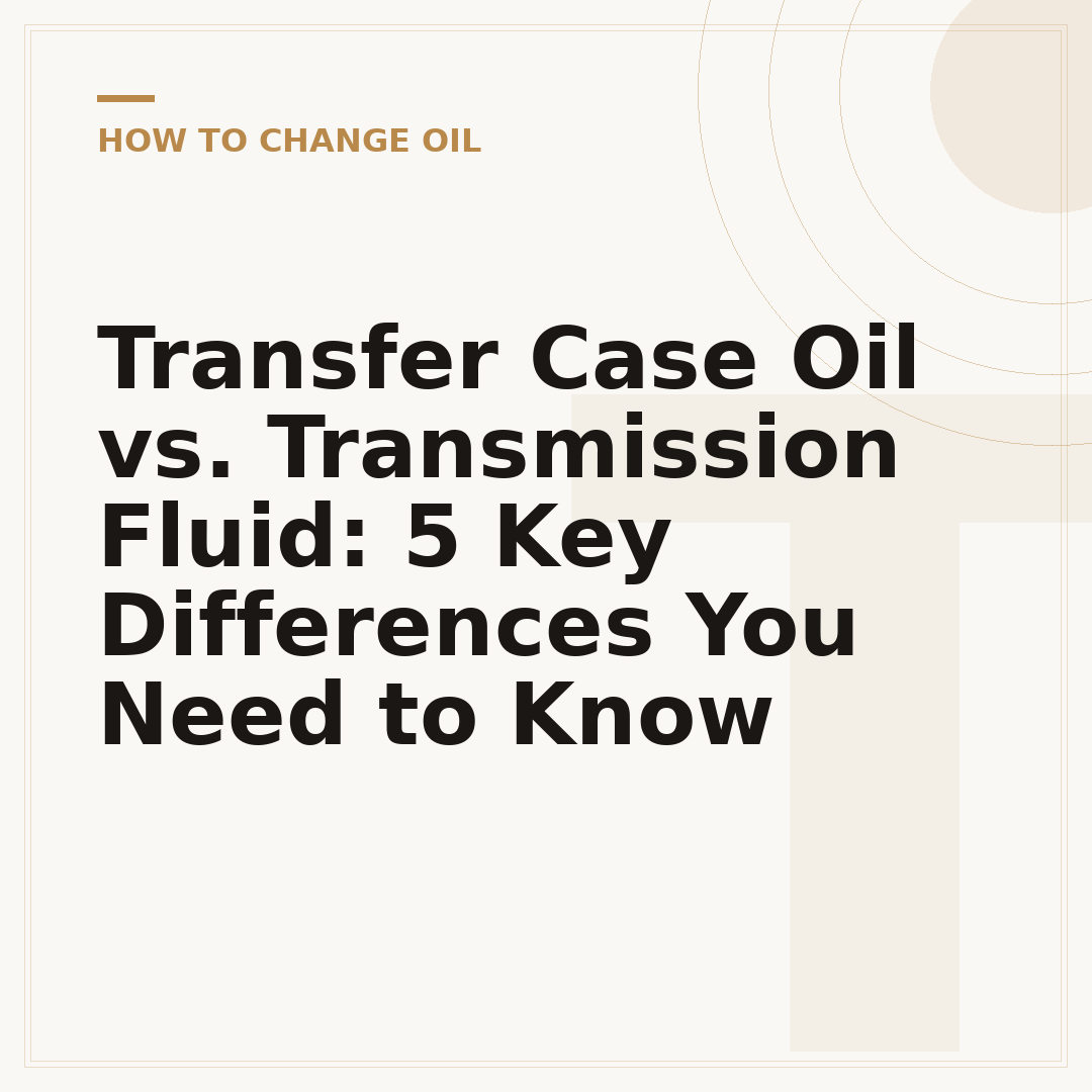 Transfer Case Oil vs. Transmission Fluid: 5 Key Differences You Need to Know
