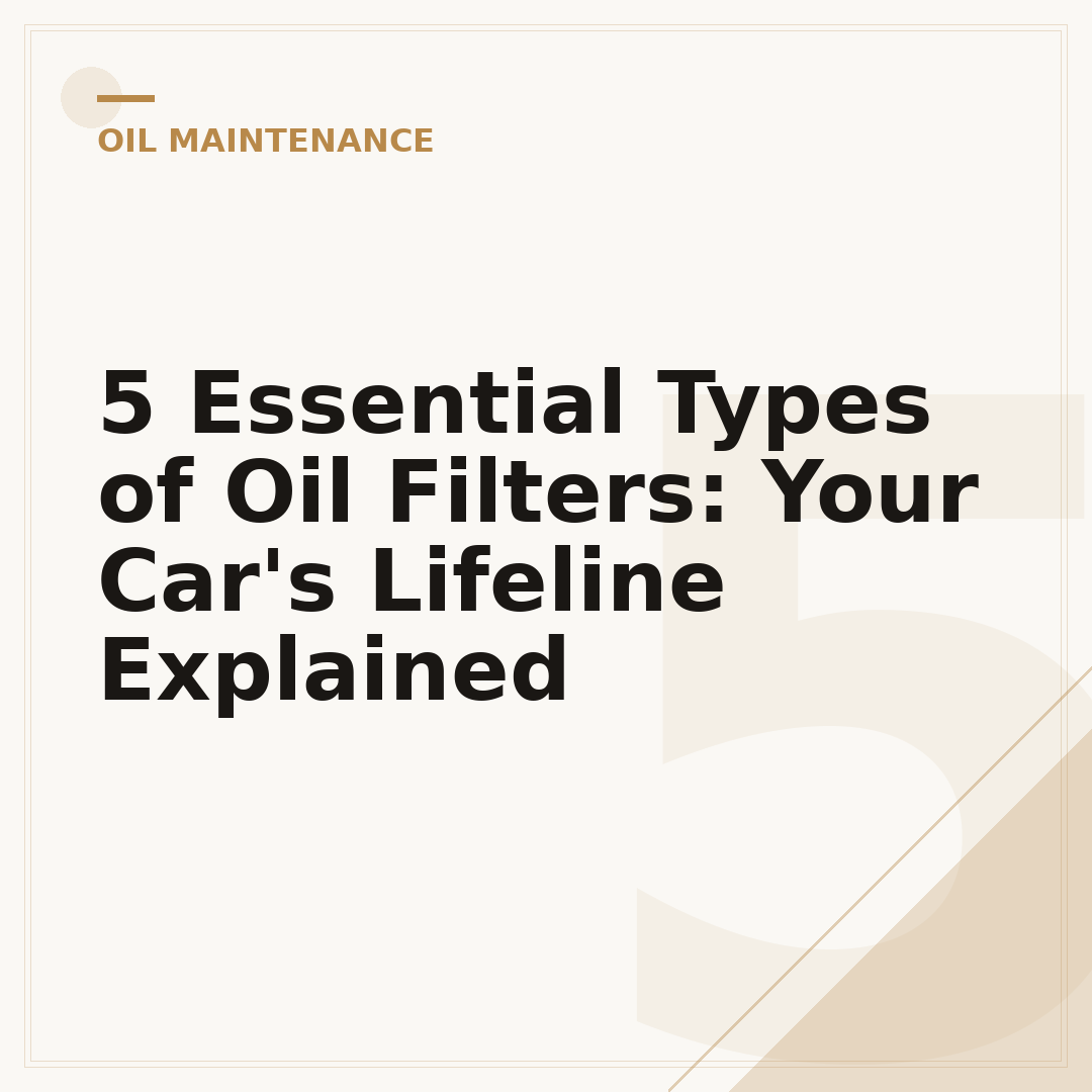 5 Essential Types of Oil Filters: Your Car's Lifeline Explained