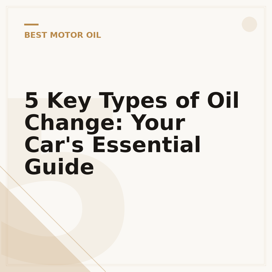 5 Key Types of Oil Change: Your Car's Essential Guide