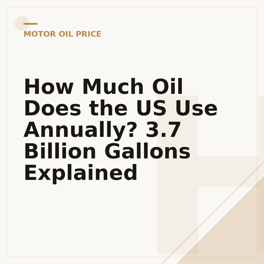 How Much Oil Does the US Use Annually? 3.7 Billion Gallons Explained