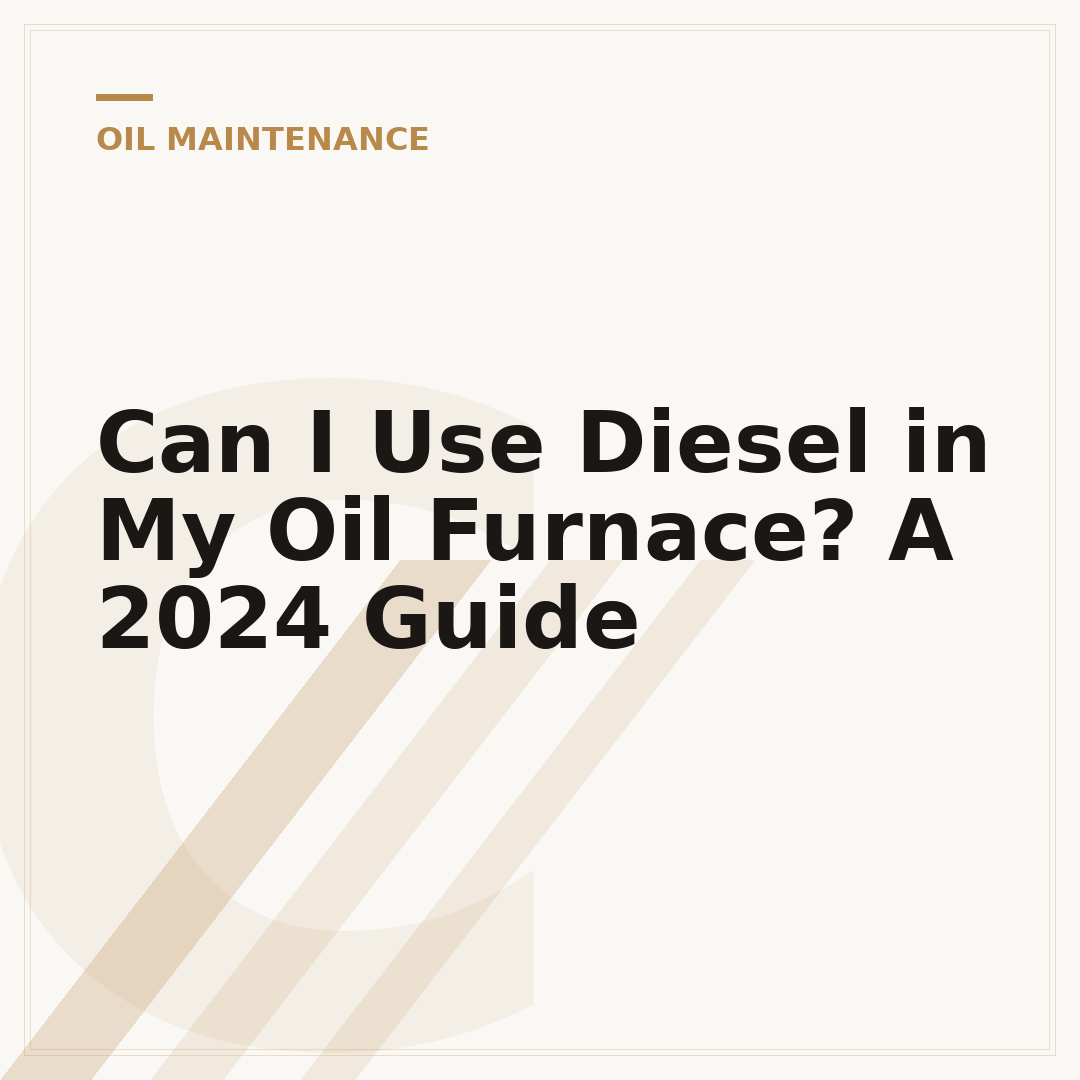 Can I Use Diesel in My Oil Furnace? A 2024 Guide