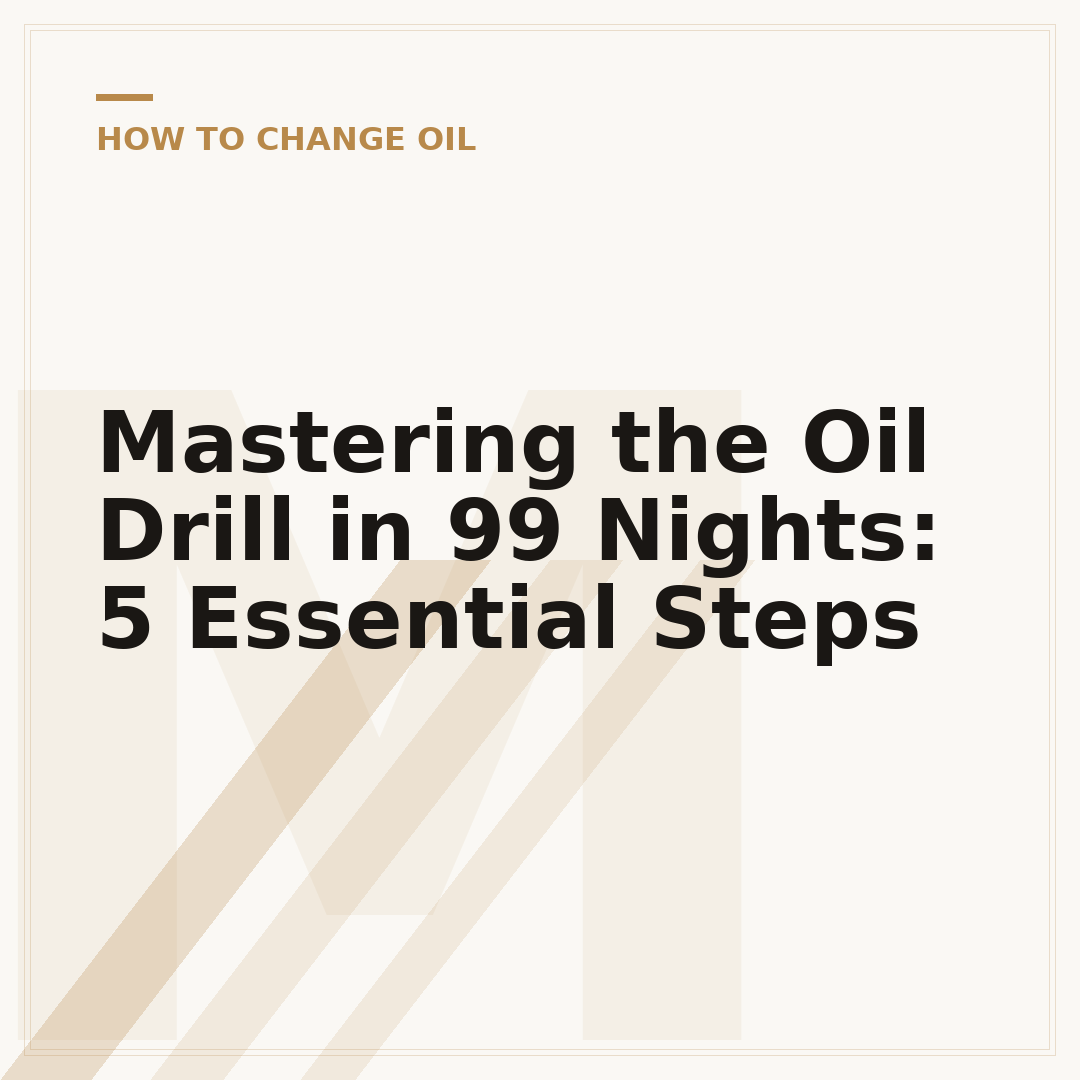 Mastering the Oil Drill in 99 Nights: 5 Essential Steps
