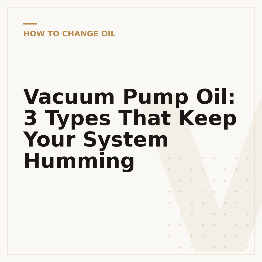 Vacuum Pump Oil: 3 Types That Keep Your System Humming