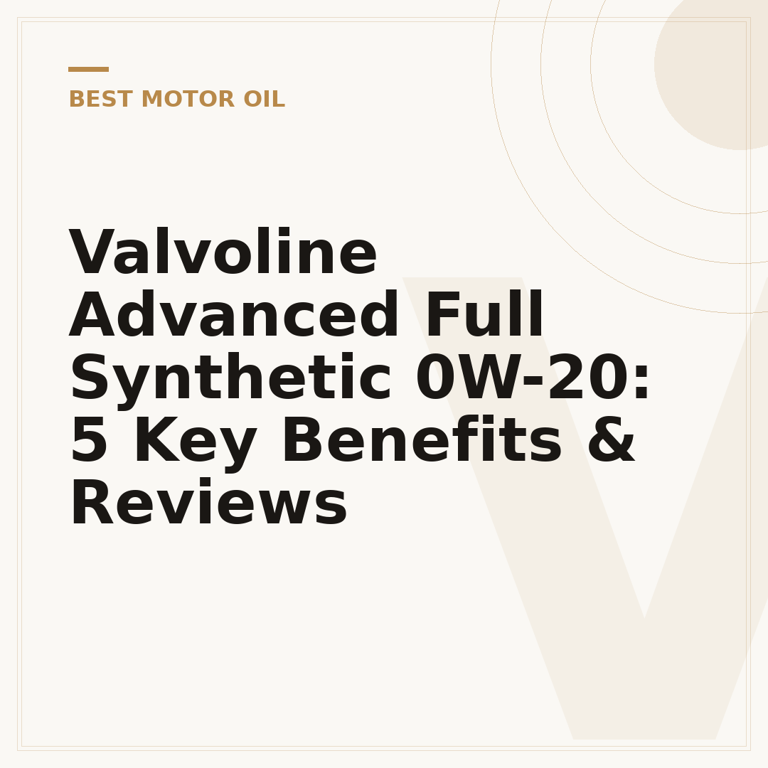 Valvoline Advanced Full Synthetic 0W-20: 5 Key Benefits & Reviews