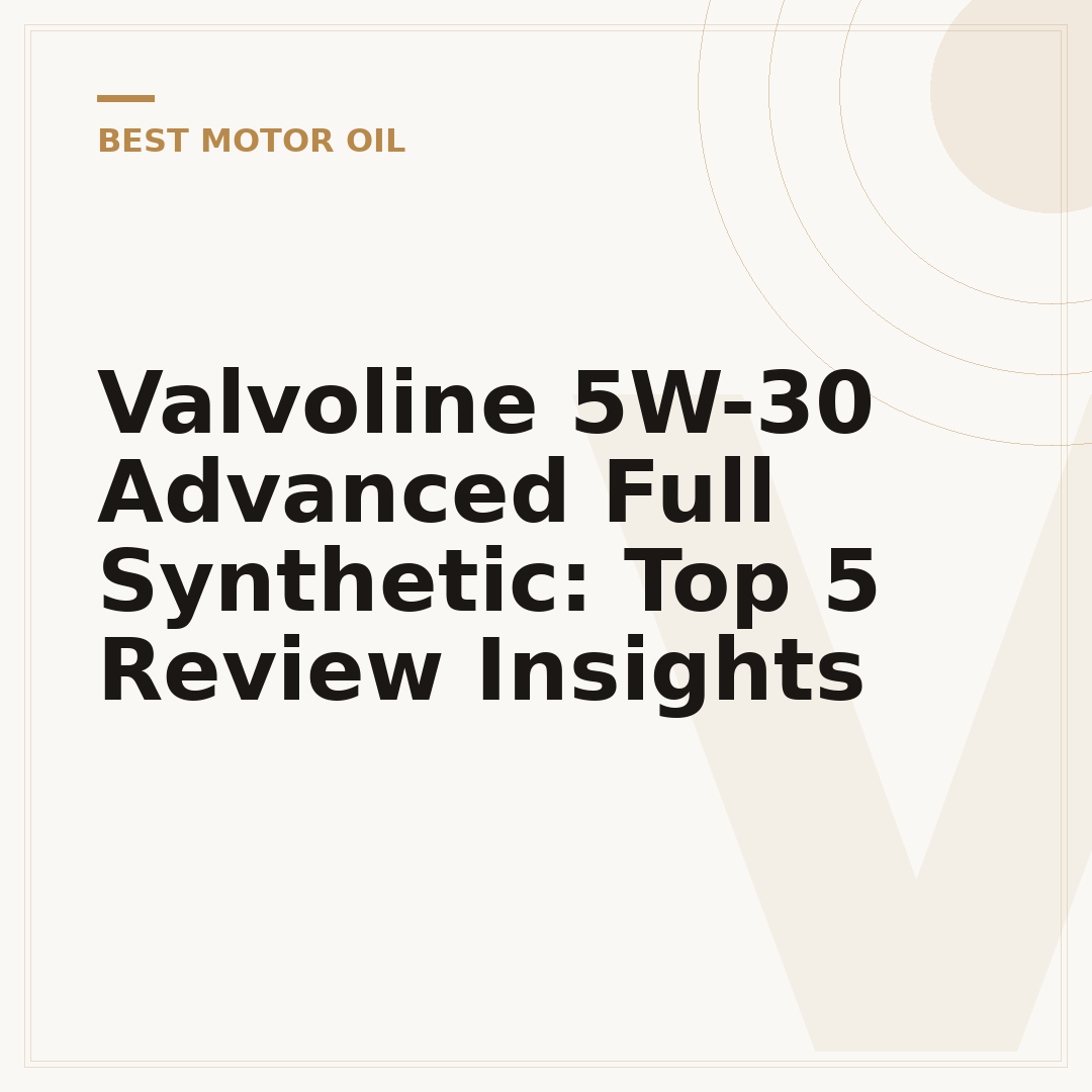 Valvoline 5W-30 Advanced Full Synthetic: Top 5 Review Insights