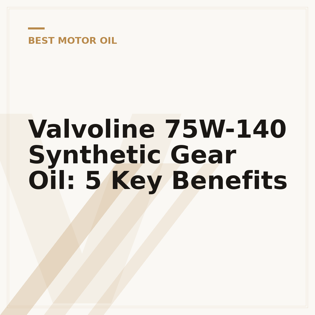 Valvoline 75W-140 Synthetic Gear Oil: 5 Key Benefits
