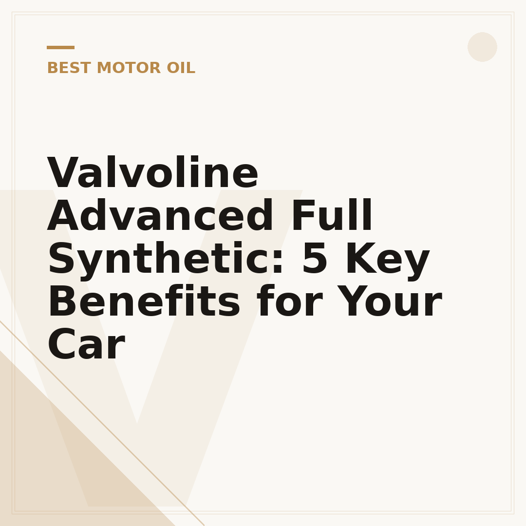 Valvoline Advanced Full Synthetic: 5 Key Benefits for Your Car