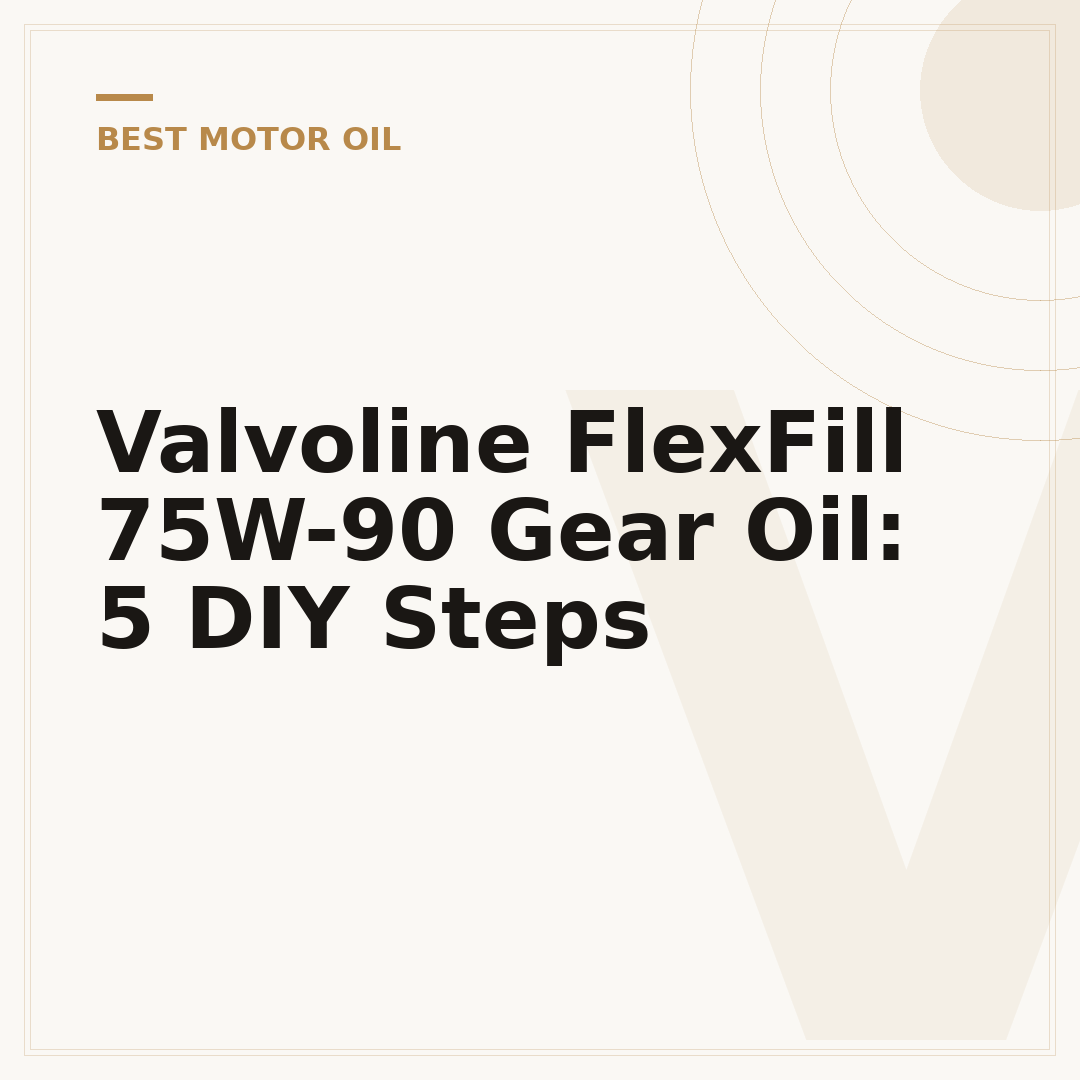 Valvoline FlexFill 75W-90 Gear Oil: 5 DIY Steps