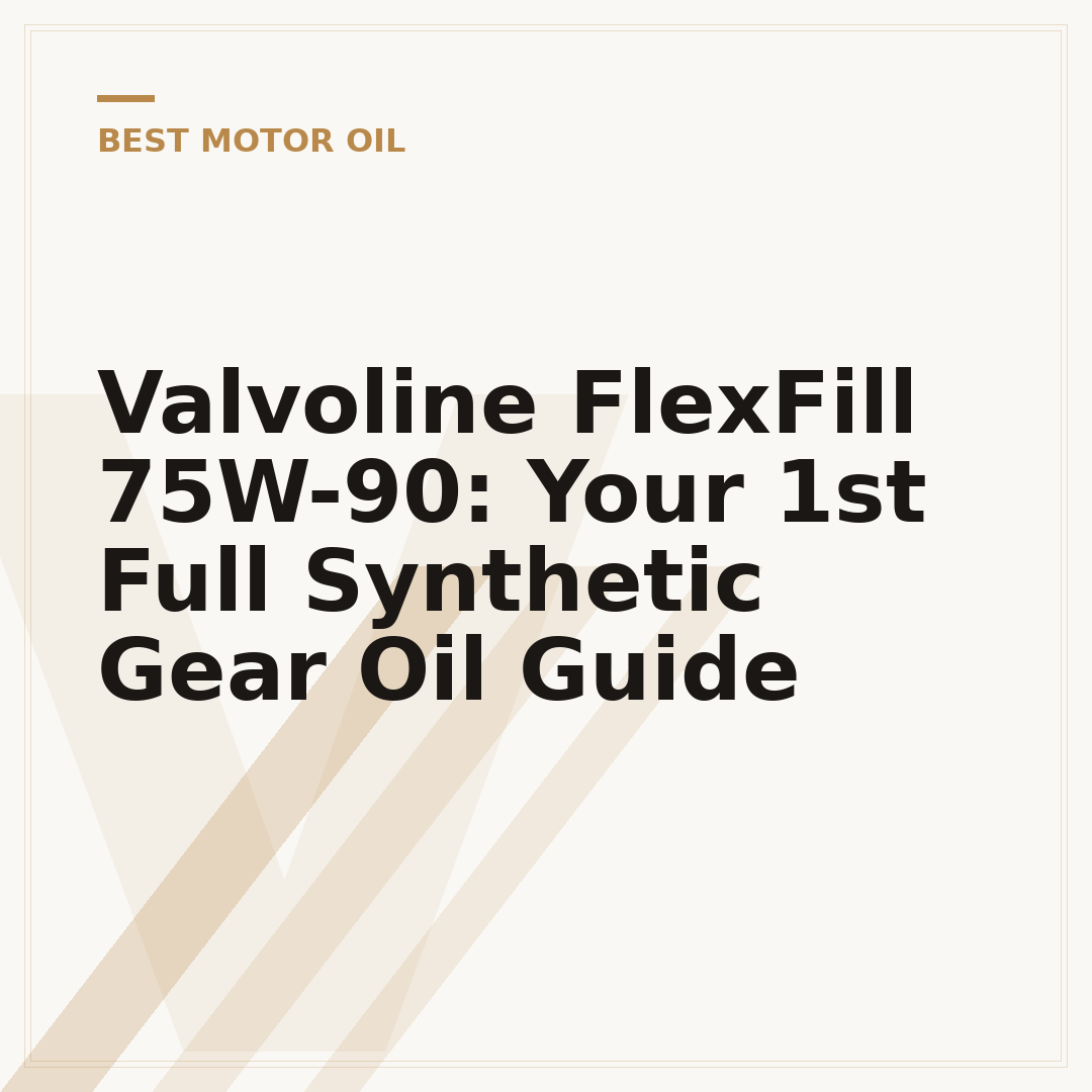 Valvoline FlexFill 75W-90: Your 1st Full Synthetic Gear Oil Guide