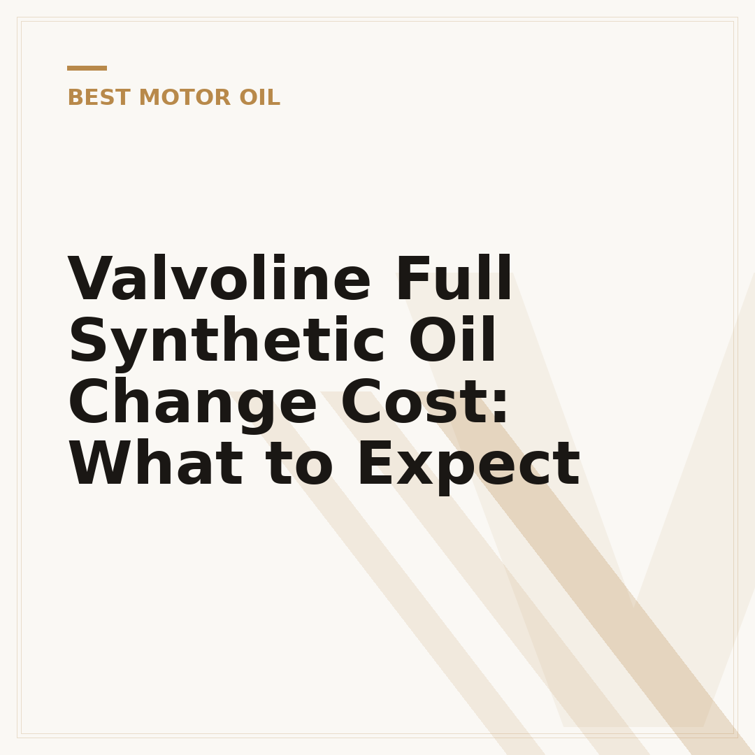 Valvoline Full Synthetic Oil Change Cost: What to Expect