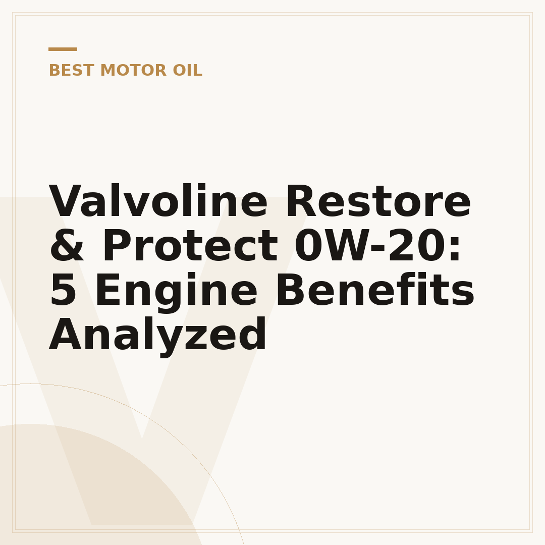 Valvoline Restore & Protect 0W-20: 5 Engine Benefits Analyzed