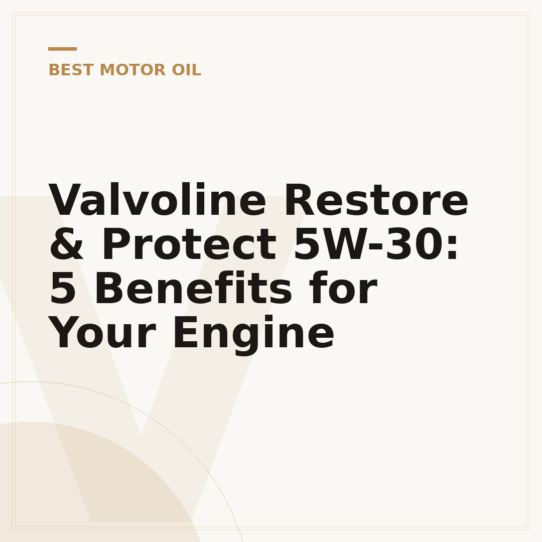 Valvoline Restore & Protect 5W-30: 5 Benefits for Your Engine