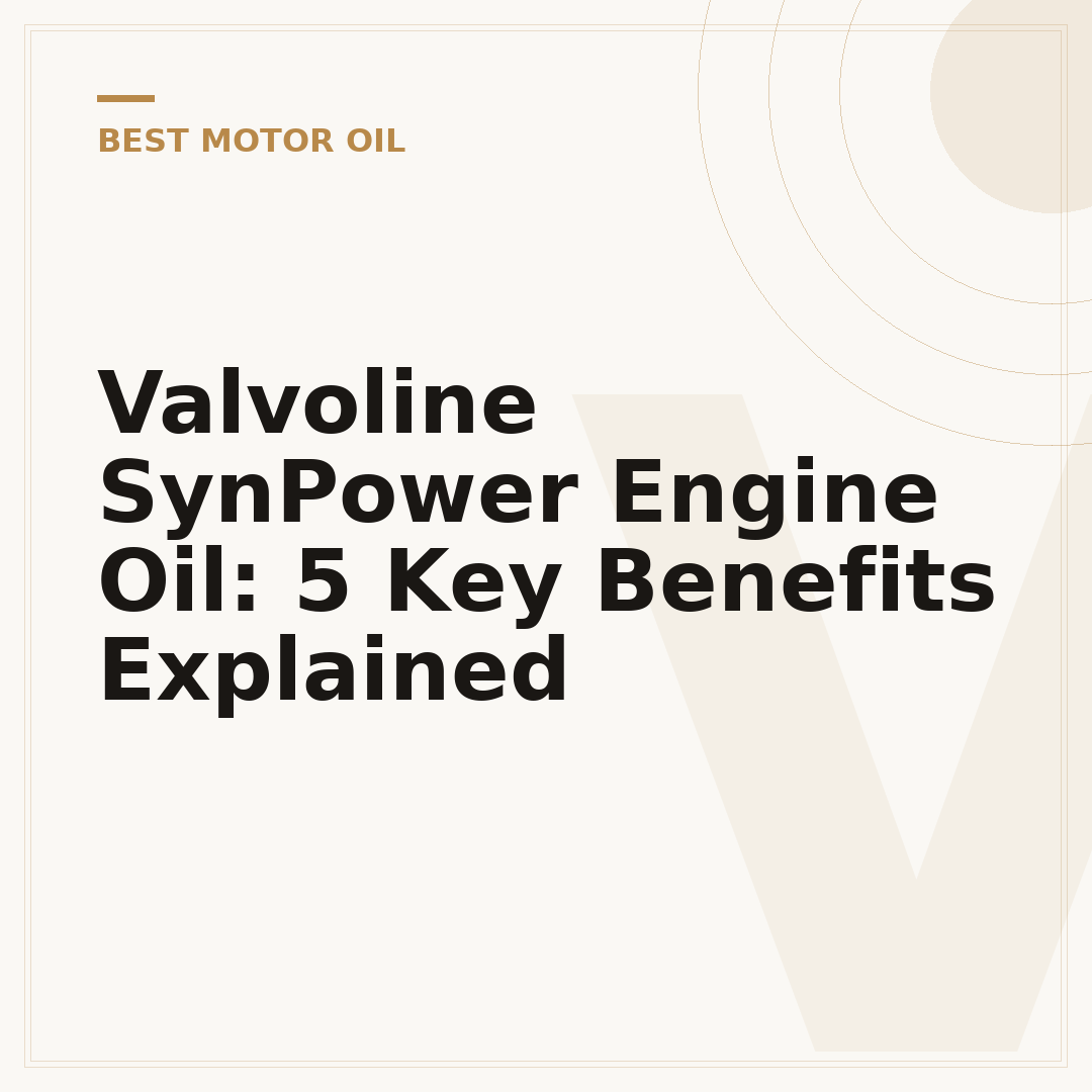 Valvoline SynPower Engine Oil: 5 Key Benefits Explained