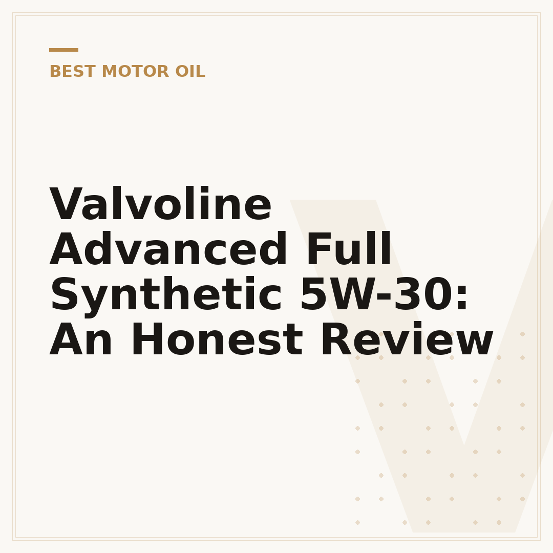Valvoline Advanced Full Synthetic 5W-30: An Honest Review