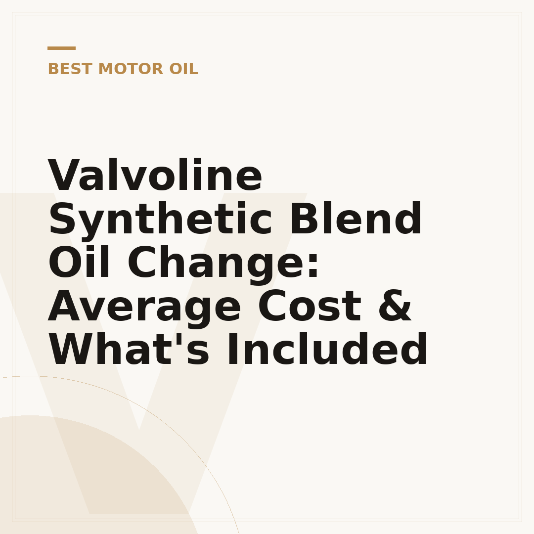 Valvoline Synthetic Blend Oil Change: Average Cost & What's Included