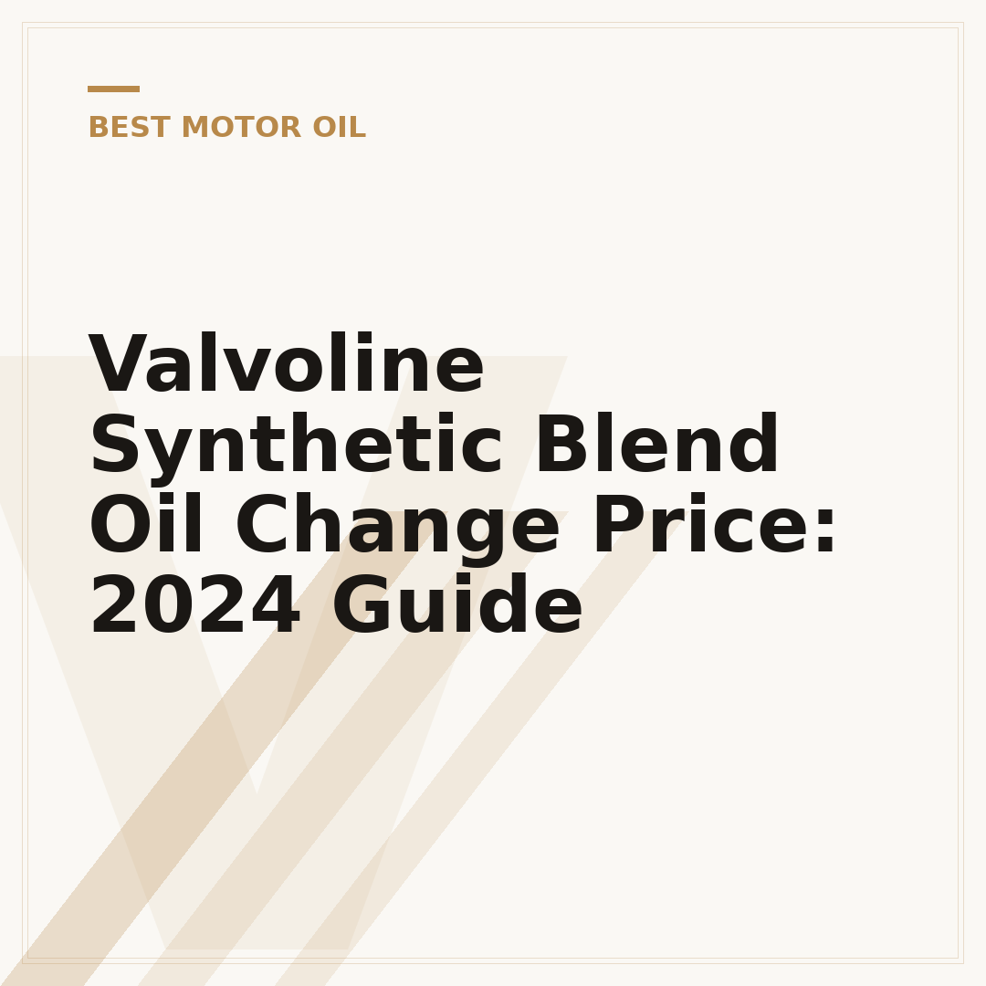 Valvoline Synthetic Blend Oil Change Price: 2024 Guide