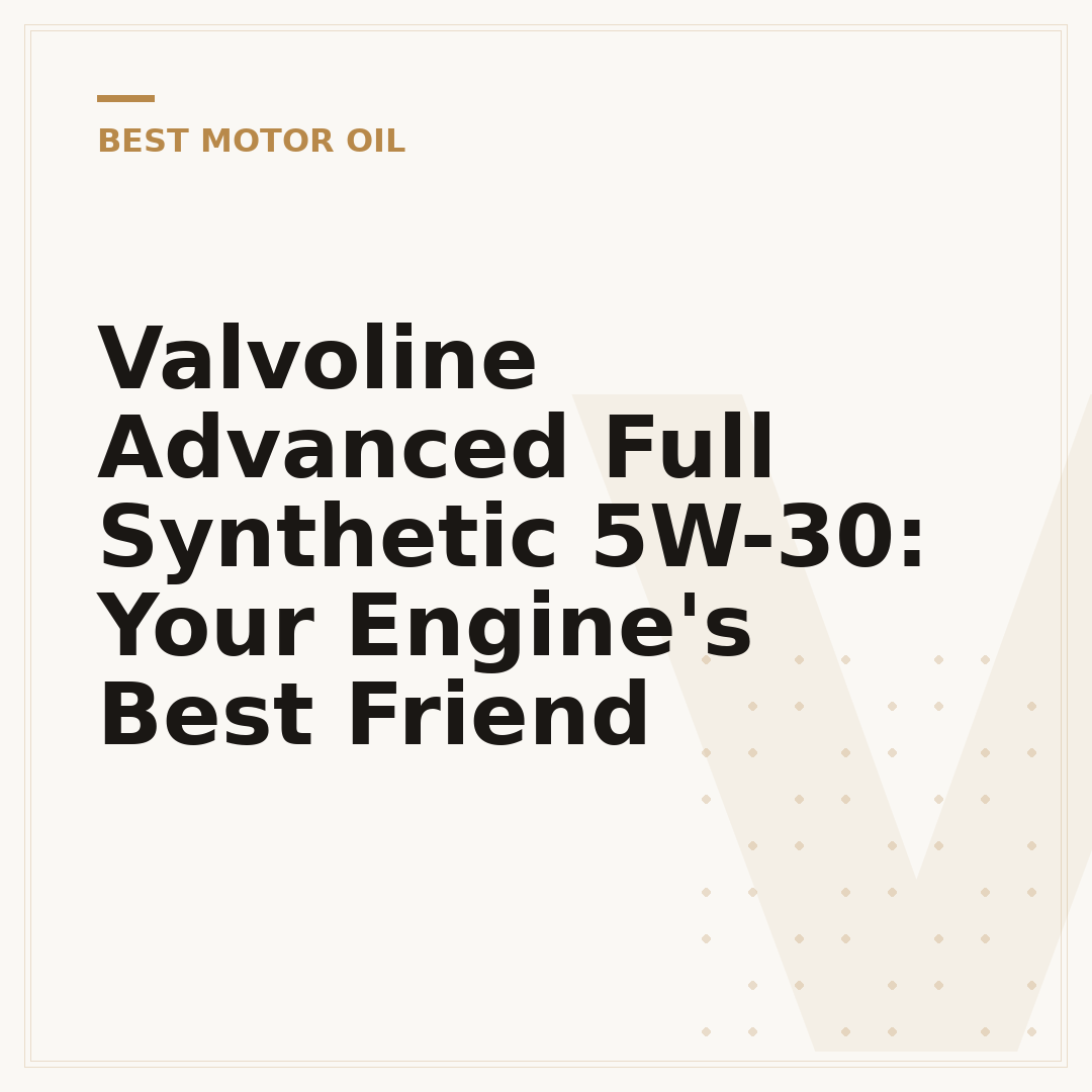 Valvoline Advanced Full Synthetic 5W-30: Your Engine's Best Friend