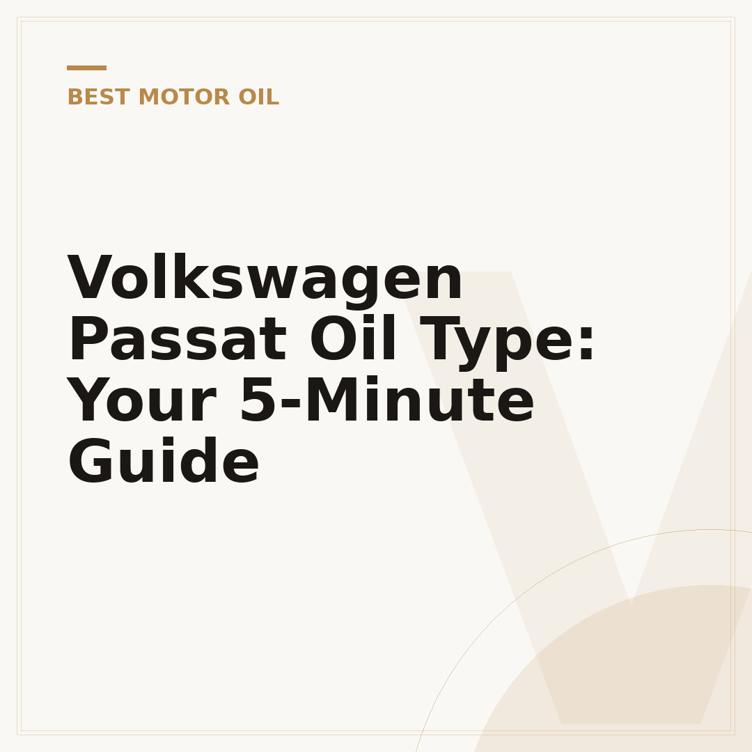 Volkswagen Passat Oil Type: Your 5-Minute Guide