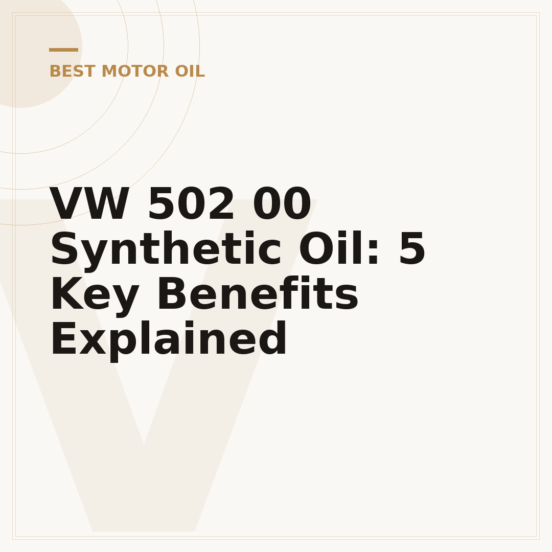 VW 502 00 Synthetic Oil: 5 Key Benefits Explained