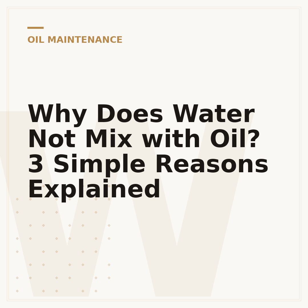Why Does Water Not Mix with Oil? 3 Simple Reasons Explained