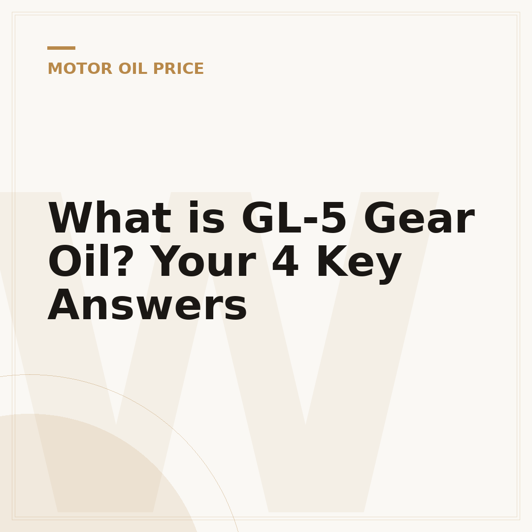 What is GL-5 Gear Oil? Your 4 Key Answers