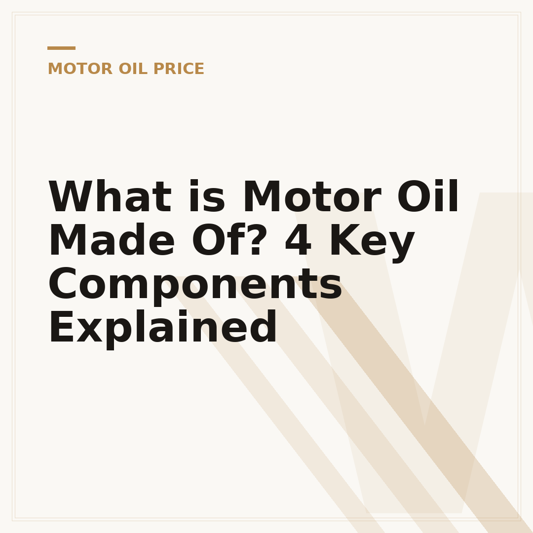 What is Motor Oil Made Of? 4 Key Components Explained