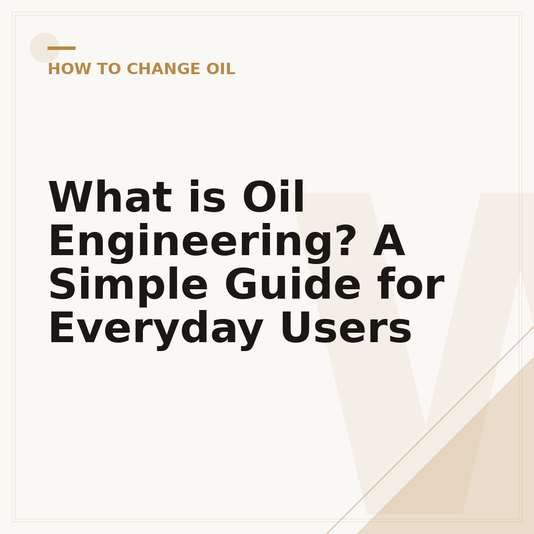 What is Oil Engineering? A Simple Guide for Everyday Users