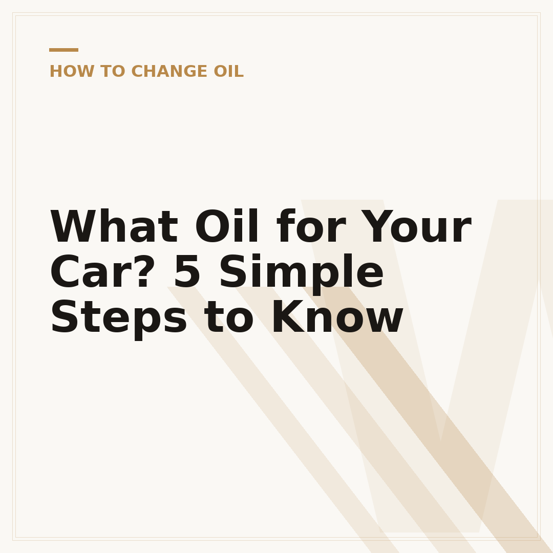 What Oil for Your Car? 5 Simple Steps to Know